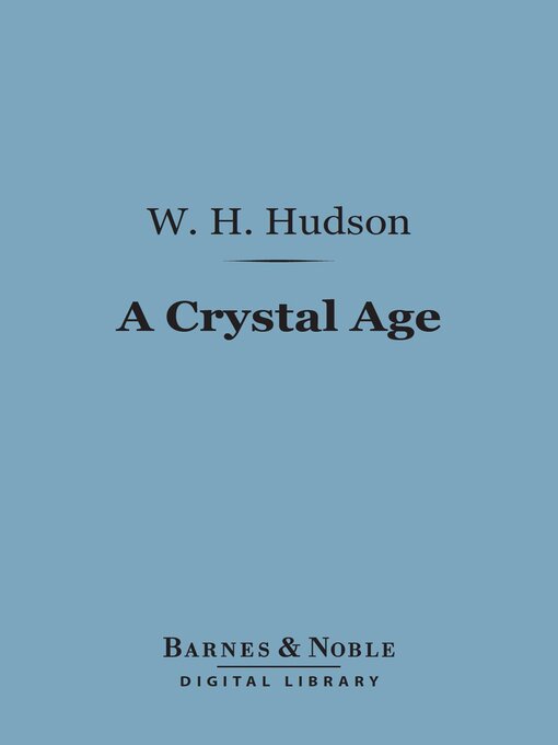 Title details for A Crystal Age (Barnes & Noble Digital Library) by W. H. Hudson - Available